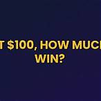 if i bet $100 how much do i win
